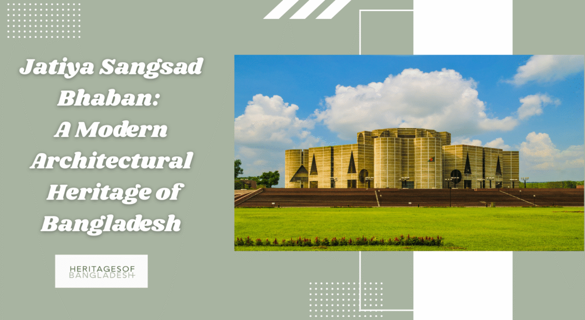 Jatiya Sangsad Bhaban: A Modern Architectural Heritage of Bangladesh